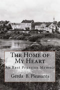 The Home of My Heart: An East Prussian Memoir - Paperback