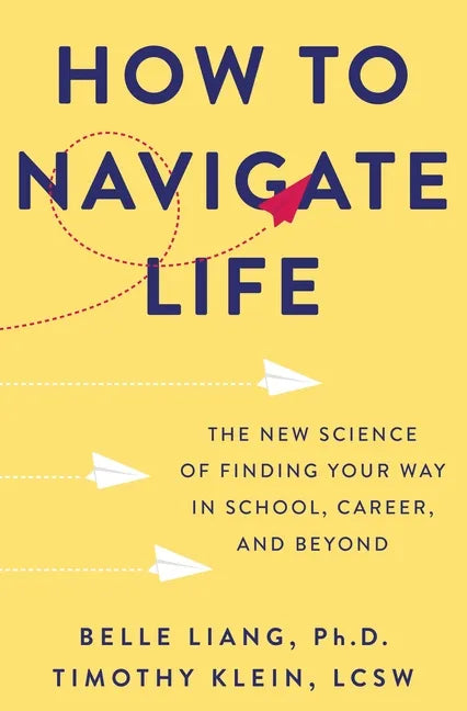 How to Navigate Life: The New Science of Finding Your Way in School, Career, and Beyond - Hardcover