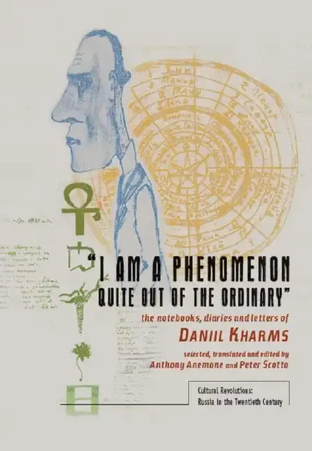 "I Am a Phenomenon Quite Out of the Ordinary": The Notebooks, Diaries and Letters of Daniil Kharms - Paperback