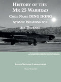 History of the Mk 25 Warhead: Code Name DING DONG, Atomic Warheads for Air Defense - Hardcover