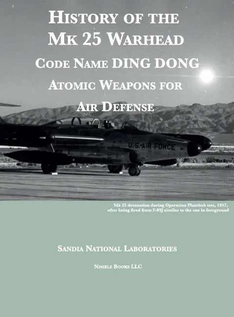 History of the Mk 25 Warhead: Code Name DING DONG, Atomic Warheads for Air Defense - Hardcover