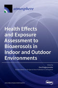 Health Effects and Exposure Assessment to Bioaerosols in Indoor and Outdoor Environments - Hardcover