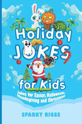 Holiday Jokes for Kids: Easter, Halloween, Thanksgiving and Christmas for Kids Aged 7 to 102 - Paperback