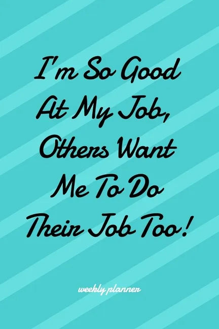 I'm So Good at My Job Others Want Me To Do Their Job Too! - Paperback