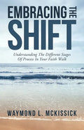 Embracing the Shift: Understanding the Different Stages of Process in Your Faith Walk - Paperback