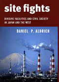 Site Fights: Divisive Facilities and Civil Society in Japan and the West - Paperback