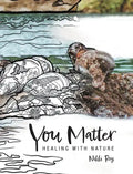 You Matter: Healing with Nature - Hardcover