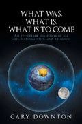 What Was What Is What Is To Come: An eye-opener for people of all ages, nationalities, and religions - Paperback