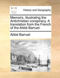 Memoirs, illustrating the Antichristian conspiracy. A translation from the French of the Abbé Barruel. - Paperback