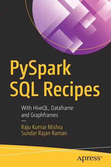 Pyspark SQL Recipes: With Hiveql, Dataframe and Graphframes - Paperback