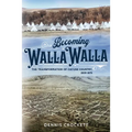 Becoming Walla Walla: The Transformation of Cayuse Country, 1805-1879 - Paperback
