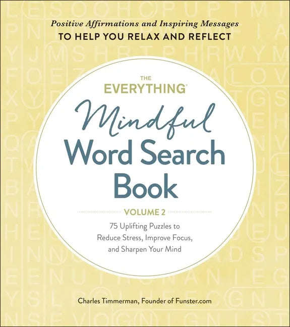 The Everything Mindful Word Search Book, Volume 2: 75 Uplifting Puzzles to Reduce Stress, Improve Focus, and Sharpen Your Mind - Paperback