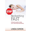 Stop Bedwetting Fast: A Parent's guide to help your child stop bedwetting - Paperback