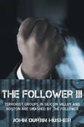 The Follower III: Terrorist Groups in Silicon Valley and Boston Are Smashed by the Follower - Paperback