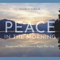 Peace in the Morning: Images and Meditations to Begin Your Day - Hardcover