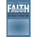 Faith and Faithfulness: Basic Themes in Christian Ethics - Hardcover