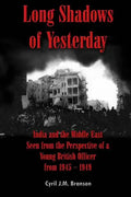Long Shadows of Yesterday: India and the Middle East Seen from the Perspective of a Young British Officer from 1945-1949 - Paperback