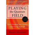 Playing the Quantum Field: How Changing Your Choices Can Change Your Life - Paperback