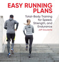 Easy Running Plans: Total-Body Training for Speed, Strength, and Endurance - Paperback