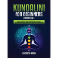 Kundalini for Beginners: 2 Books in 1: Learn to Heal Yourself through Chakra Meditation, Astral Travel, Psychic Awareness, Intuition, Enhance P - Hardcover