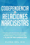 Codependencia & relaciones narcisistas: Descubra cómo recuperarse, protegerse y ayudarse a sí mismo después de una relación abusiva y tóxica en solo 7 - Paperback