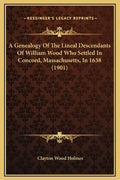 A Genealogy of the Lineal Descendants of William Wood Who Settled in Concord, Massachusetts, in 1638 (1901) - Hardcover