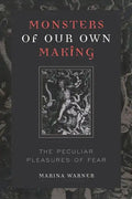 Monsters of Our Own Making: The Peculiar Pleasures of Fear - Paperback