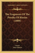 The Fragments Of The Persika Of Ktesias (1888) - Paperback