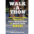 Walk-a-thon: The Ultimate Guide to Walking a Half Marathon or Marathon Race! - Paperback