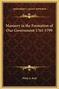 Masonry in the Formation of Our Government 1761-1799 - Hardcover