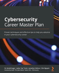 Cybersecurity Career Master Plan: Proven techniques and effective tips to help you advance in your cybersecurity career - Paperback