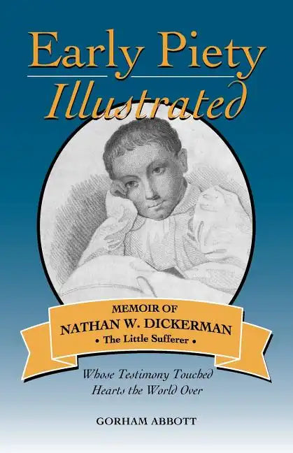 Early Piety Illustrated: Memoir of Nathan W. Dickerman, the Little Sufferer - Paperback
