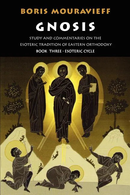 Gnosis Volume III: Esoteric Cycle: Study and Commentaries on the Esoteric Tradition of Eastern Orthodoxy - Paperback