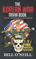 The Korean War Trivia Book: Interesting Stories and Random Facts From The Korean War - Paperback