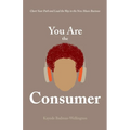 You Are the Consumer: Chart Your Path and Lead the Way in the New Music Business - Paperback