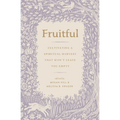 Fruitful: Cultivating a Spiritual Harvest That Won't Leave You Empty - Paperback