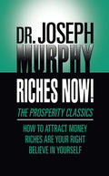 Riches Now!: The Prosperity Classics: How to Attract Money; Riches Are Your Right; Believe in Yourself - Paperback