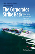 The Corporates Strike Back: How Large Companies Win the Innovation Race Against Disruptive Start-Ups - Hardcover