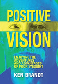 Positive Vision: Enjoying the Adventures and Advantages of Poor Eyesight - Hardcover