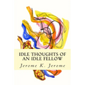 Idle Thoughts of an Idle Fellow - Paperback