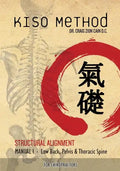 Kiso Method(TM) Structural Alignment Manual I For Chiropractors: Low Back, Pelvis, Thoracic Spine - Paperback