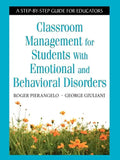 Classroom Management for Students with Emotional and Behavioral Disorders: A Step-By-Step Guide for Educators - Paperback