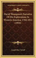 David Thompson's Narrative of His Explorations in Western America, 1784-1812 (1916) - Hardcover