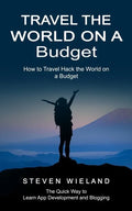 Travel the World on a Budget: How to Travel Hack the World on a Budget (How to Cleverly Travel the World on a Shoestring Budget) - Paperback