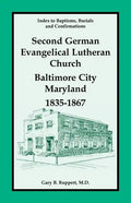 Index to Baptisms, Burials and Confirmations, Second German Evangelical Lutheran Church, Baltimore City, Maryland, 1835-1867 - Paperback