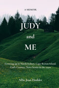 Judy and Me: Growing up in North Sydney, Cape Breton Island, God's Country, Nova Scotia in the 1950s. What a Memory!! - Paperback