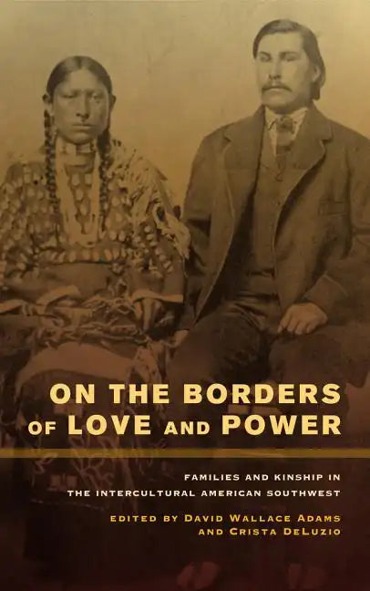 On the Borders of Love and Power: Families and Kinship in the Intercultural American Southwest - Paperback