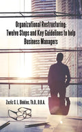 Organizational Restructuring: Twelve Steps and Key Guidelines to Help Business Managers - Paperback
