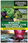 The Ultimate Guide to Companion Gardening for Beginners & the Ultimate Guide to Greenhouse Gardening for Beginners & Winter Gardening for Beginners - Paperback
