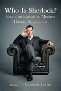 Who Is Sherlock?: Essays on Identity in Modern Holmes Adaptations - Paperback